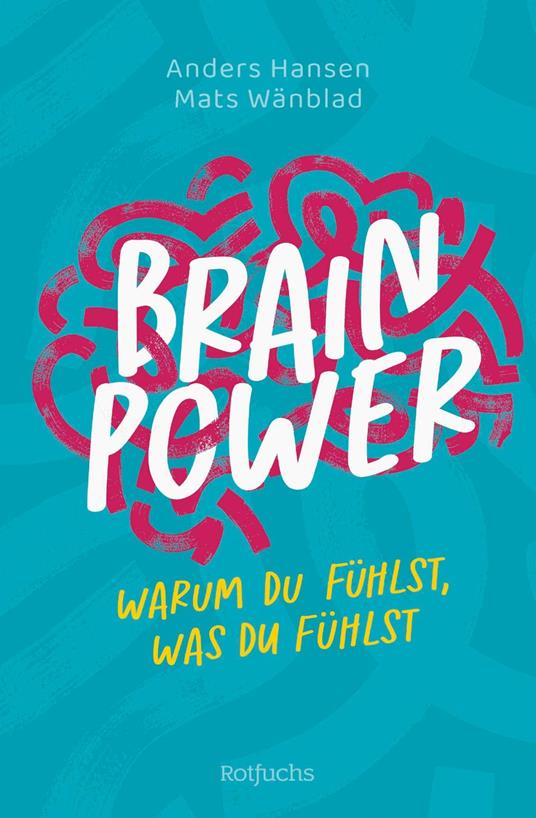 Brainpower – Warum du fühlst, was du fühlst - Anders Hansen,Mats Wänblad,Leena Flegler - ebook