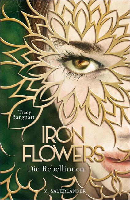 Iron Flowers – Die Rebellinnen - Tracy Banghart,Anna Julia Strüh - ebook