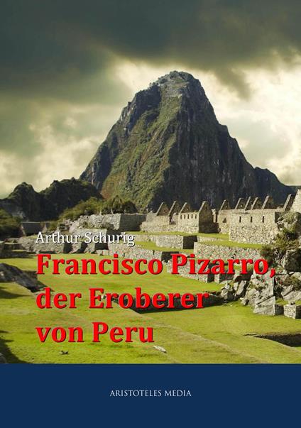 Francisco Pizarro, der Eroberer von Peru