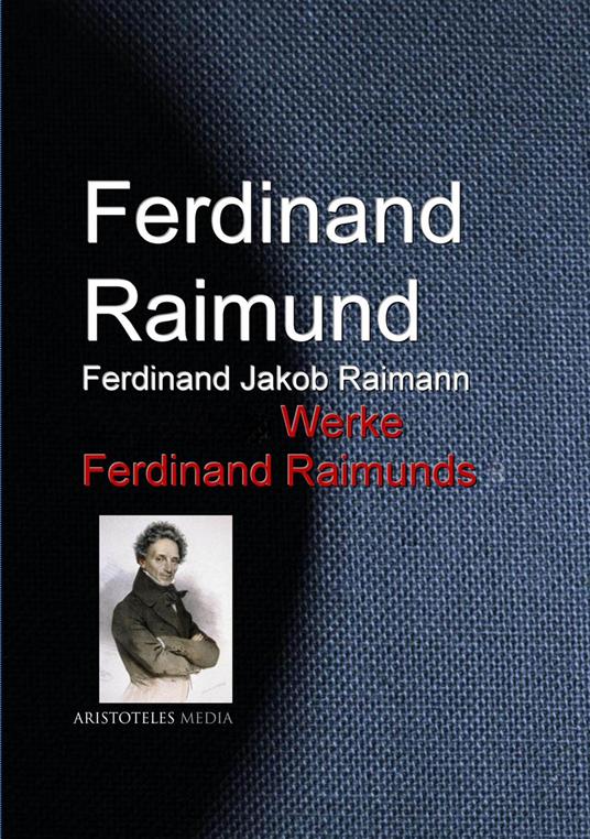 Gesammelte Werke Ferdinand Raimunds