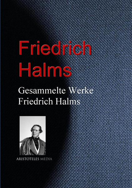 Gesammelte Werke Friedrich Halms