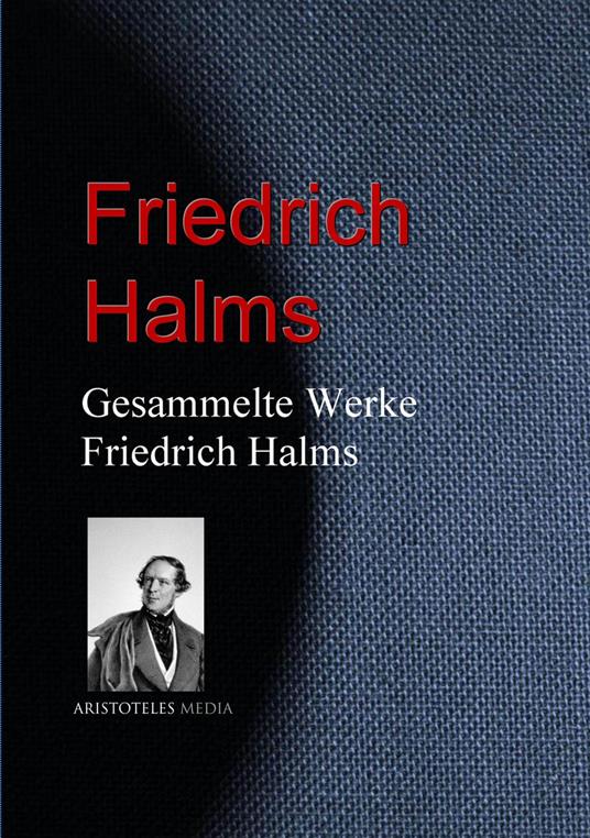 Gesammelte Werke Friedrich Halms