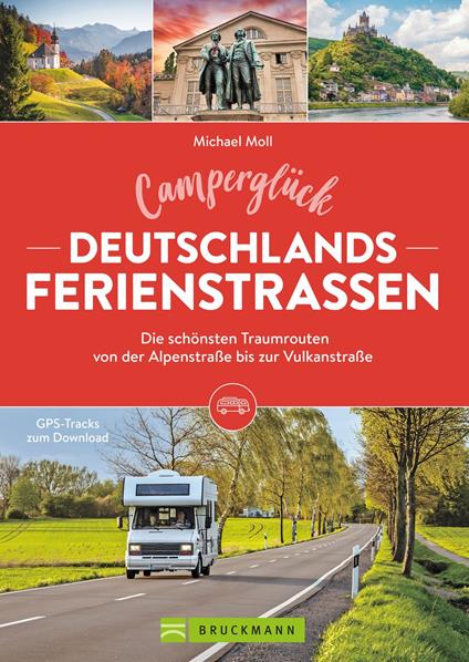 Camperglück Deutschlands Ferienstraßen Die schönsten Traumrouten von der Alpenstraße bis zur Vulkanstraße - Michael Moll - ebook