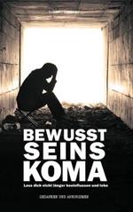 Bewusstseinskoma: Lass dich nicht länger beeinflussen und lebe