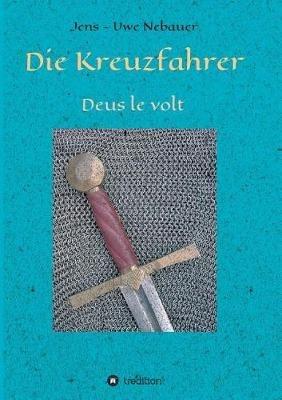 Die Kreuzfahrer: Deus le volt - Jens - Uwe Nebauer - cover