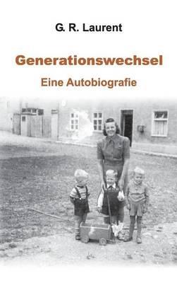 Generationswechsel: Eine Autobiografie - G R Laurent - cover