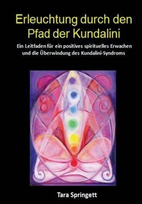 Erleuchtung durch den Pfad der Kundalini: Ein Leitfaden für ein positives spirituelles Erwachen und die Überwindung des Kundalini-Syndroms - Tara Springett - cover