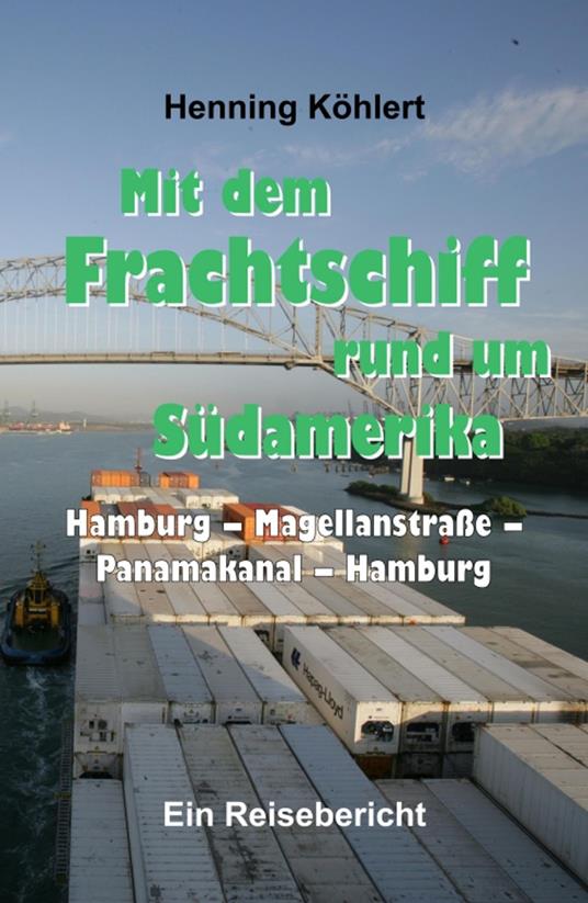 Mit dem Frachtschiff rund um Südamerika: Hamburg – Magellanstraße – Panamakanal – Hamburg