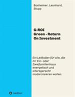 G-ROI Green - Return On Investment: Verständlich für Jedermann - Ein Leitfaden für alle, die ihr 1 oder 2 Familienhaus energetisch und altersgerecht modernisieren wollen