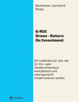G-ROI Green - Return On Investment: Verständlich für Jedermann - Ein Leitfaden für alle, die ihr 1 oder 2 Familienhaus energetisch und altersgerecht modernisieren wollen - Autorengemeinschaft Boxheimer - cover