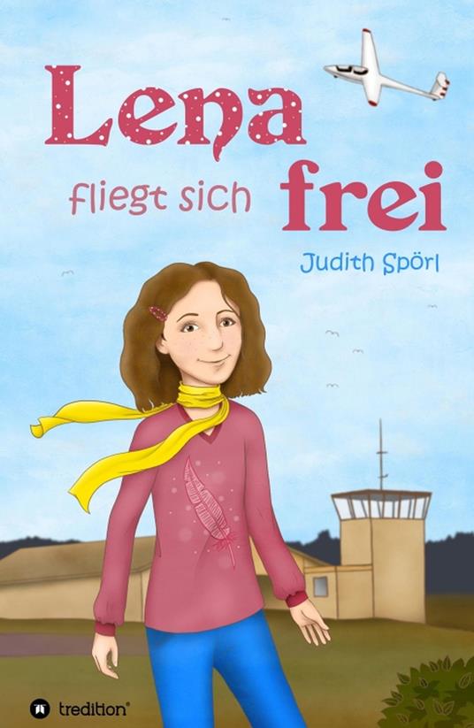 Lena fliegt sich frei - Lektorat Anne Paulsen,Judith Spörl,Doreen Goedhart - ebook