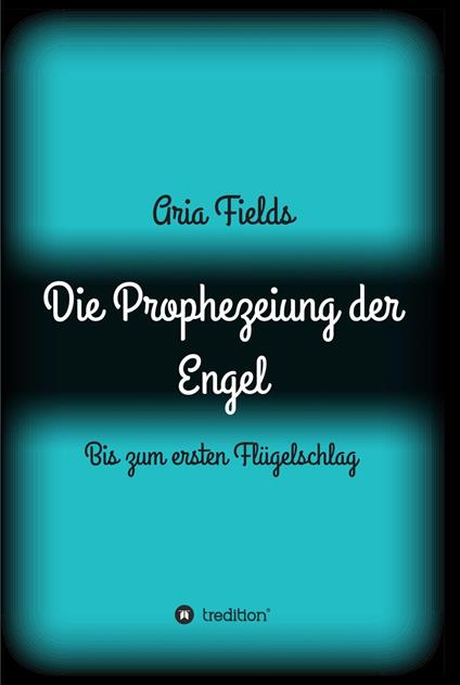 Die Prophezeiung der Engel - Aria Fields - ebook