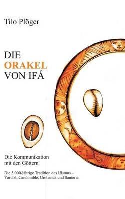 Die Orakel Von Ifá: Die Kommunikation mit den Göttern - Tilo Plöger - cover