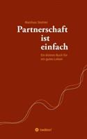 Partnerschaft ist einfach: Ein kleines Buch für ein gutes Leben - Matthias Stiehler - cover