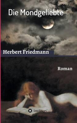Die Mondgeliebte: Roman - Herbert Friedmann - cover