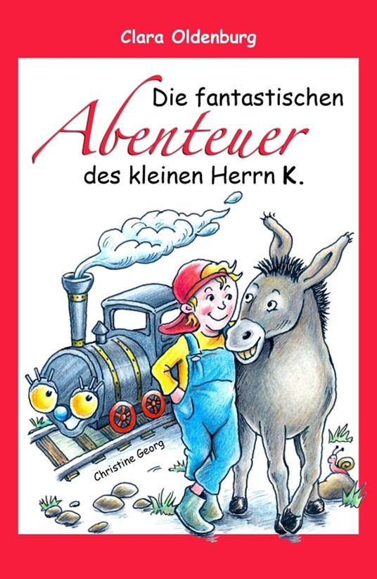 Die fantastischen Abenteuer des kleinen Herrn K. - Clara Oldenburg,Christine Georg - ebook