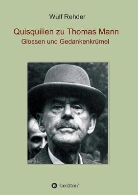 Quisquilien zu Thomas Mann: Glossen und Gedankenkrumel - Wulf Rehder - cover