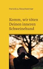 Komm, wir töten Deinen inneren Schweinehund: Dies ist Deine letzte Chance