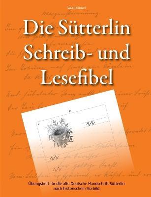 Die Sütterlin Schreib- und Lesefibel - Übungsheft für die alte Deutsche Handschrift nach historischem Vorbild - Vasco Kintzel - cover