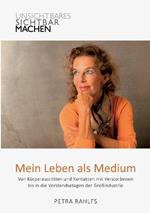 Mein Leben als Medium: Von Koerperaustritten und Kontakten mit Verstorbenen bis in die Vorstandsetagen der Grossindustrie