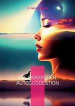 Die Praxis der Autosuggestion: Nach der Methode von Emile Coué