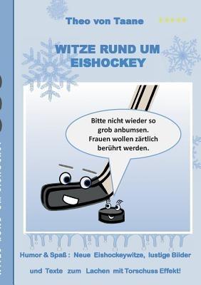 Witze rund um Eishockey: Humor & Spass: Neue Eishockeywitze, lustige Bilder und Texte zum Lachen mit Torschuss Effekt! - Theo Von Taane - cover