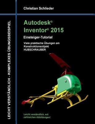 Autodesk Inventor 2015 - Einsteiger-Tutorial Hubschrauber - Christian Schlieder - cover