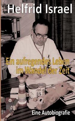 Ein aufregendes Leben im Wandel der Zeit: Eine Autobiografie - Helfrid Israel - cover