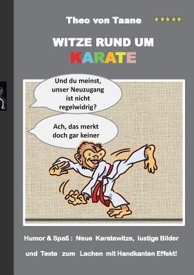 Witze rund um Karate: Humor & Spass Neue Karatewitze, lustige Bilder und Texte zum Lachen mit Handkanten Effekt! - Theo Von Taane - cover