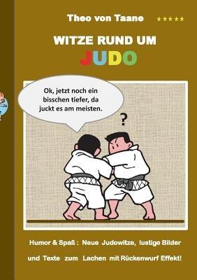 Witze rund um Judo: Humor & Spaß Neue Judowitze, lustige Bilder und Texte zum Lachen mit Rückenwurf Effekt! - Theo Von Taane - cover