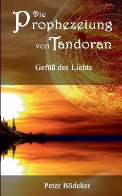Die Prophezeiung von Tandoran - Gefäß des Lichts - Peter Bödeker - cover