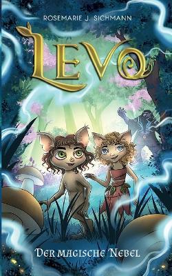 Levo - Der magische Nebel: Eine faszinierende Lesereise fur umweltbewusste Jungen und Madchen ab 8 Jahren. Spannend, naturverbunden und voller Magie. - Rosemarie J Sichmann - cover