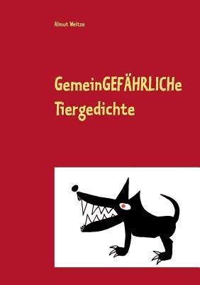 Gemeingefahrliche Tiergedichte - Almut Weitze - cover