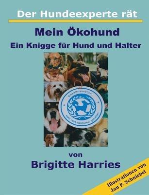 Der Hundeexperte rat - Mein OEkohund: Ein Knigge fur Hund und Halter - Brigitte Harries - cover