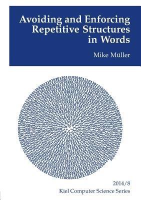 Avoiding and Enforcing Repetitive Structures in Words - Mike Muller - cover