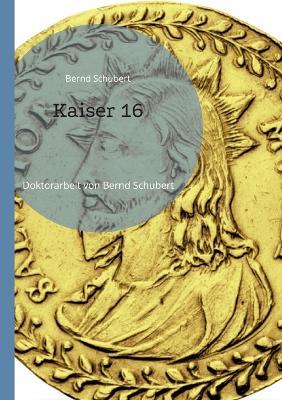 Kaiser 16: Doktorarbeit von Bernd Schubert - Bernd Schubert - cover