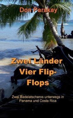 Zwei Länder Vier Flip-Flops: Zwei Badelatscheros unterwegs in Panama und Costa Rica - cover