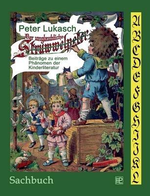Der unglaubliche Struwwelpeter: Beiträge zu einem Phänomen der Kinderliteratur - Peter Lukasch - cover