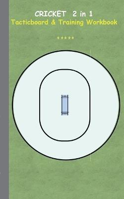 Cricket 2 in 1 Tacticboard and Training Workbook: Tactics/strategies/drills for trainer/coaches, notebook, training, exercise, exercises, drills, practice, exercise course, tutorial, winning strategy, technique, sport club, play moves, coaching instruction - Theo Von Taane - cover