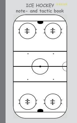 Ice Hockey 2 in 1 Tacticboard and Training Workbook: Tactics/strategies/drills for trainer/coaches, notebook, training, exercise, exercises, drills, practice, exercise course, tutorial, winning strategy, technique, sport club, play moves, coaching instruct - Theo Von Taane - cover