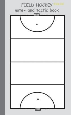 Field Hockey 2 in 1 Tacticboard and Training Workbook: Tactics/strategies/drills for trainer/coaches, notebook, training, exercise, exercises, drills, practice, exercise course, tutorial, winning strategy, technique, sport club, play moves, coaching instru - Theo Von Taane - cover