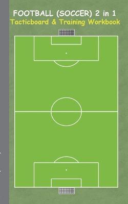 Football (Soccer) 2 in 1 Tacticboard and Training Workbook: Tactics/strategies/drills for trainer/coaches, notebook, training, exercise, exercises, drills, practice, exercise course, tutorial, winning strategy, technique, sport club, play moves, coaching i - Theo Von Taane - cover