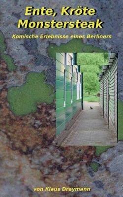 Ente, Kröte, Monstersteak: Komische Erlebnisse eines Berliners - Klaus Dreymann - cover