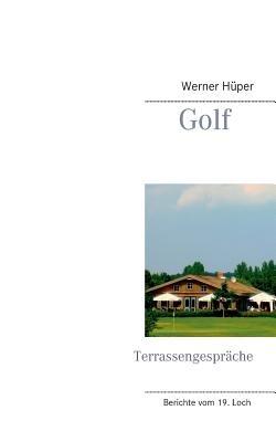 Golf - Terrassengespräche: Berichte vom 19. Loch - Werner Hüper - cover