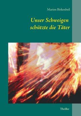 Unser Schweigen schutzte die Tater - Marion Birkenbeil - cover