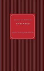 Lob der Narrheit. Reprint der seltenen Ausgabe Basel 1780 mit den Holzschnitten nach Hans Holbein d. J.: aus dem Lateinischen des Erasmus von Rotterdam, übersetzt und mit Anmerkungen begleitet von Wilhelm Gottlieb Becker.