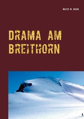 Drama am Breithorn: Tragödie in den Walliser Alpen - Walter W Braun - cover