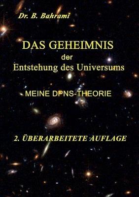 Das Geheimnis der Entstehung des Universums: Meine DPNS-Theorie - Bahram Bahrami - cover