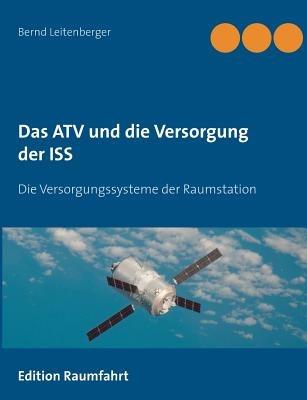 Das ATV und die Versorgung der ISS: Die Versorgungssysteme der Raumstation - Bernd Leitenberger - cover