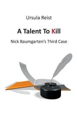 A Talent to Kill: Nick Baumgarten's Third Case - Ursula Reist - cover